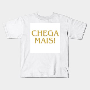 Chega Mais. Kids T-Shirt